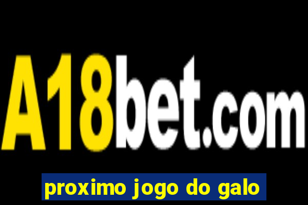 proximo jogo do galo