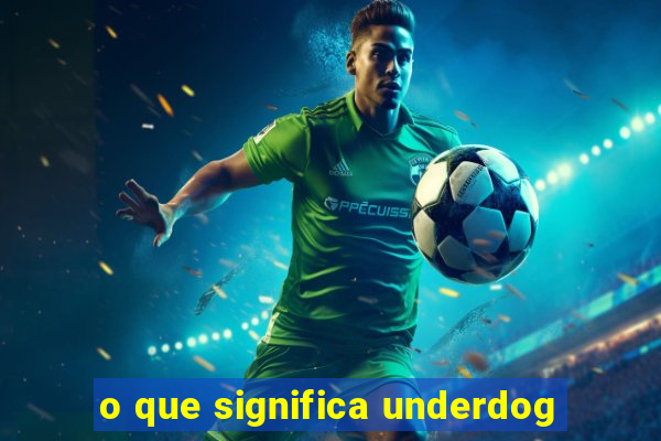 o que significa underdog