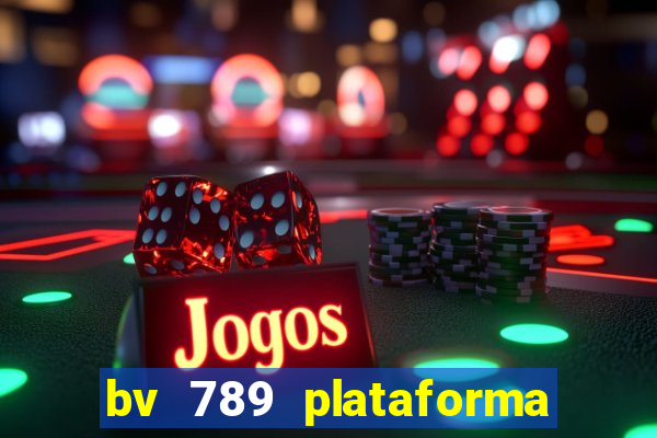 bv 789 plataforma de jogos