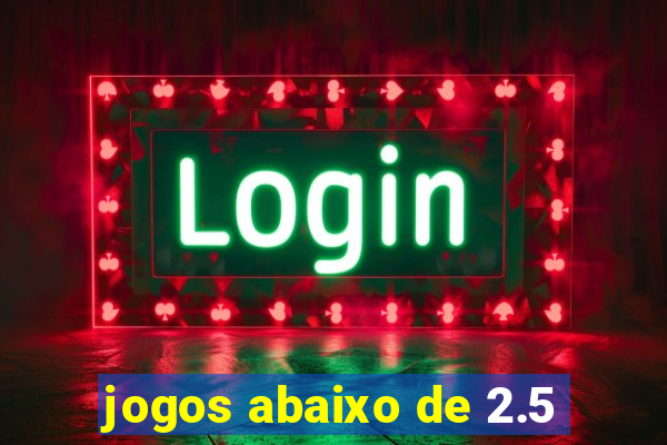 jogos abaixo de 2.5