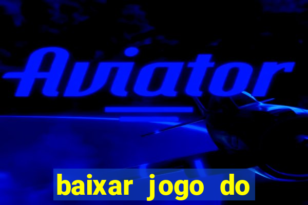 baixar jogo do tigrinho plataforma nova