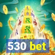 530 bet