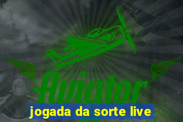 jogada da sorte live