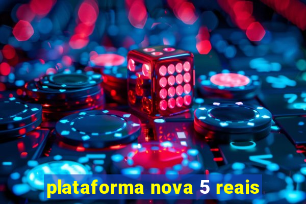 plataforma nova 5 reais