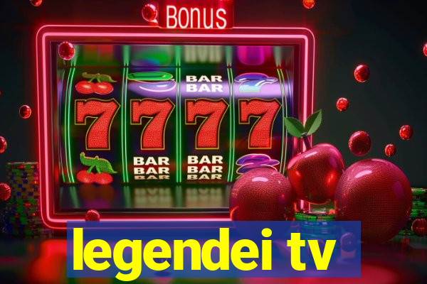 legendei tv