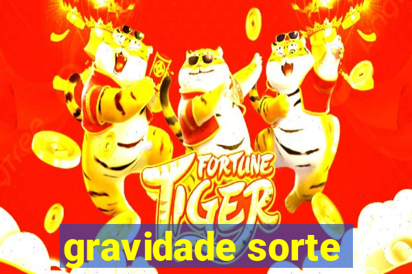 gravidade sorte