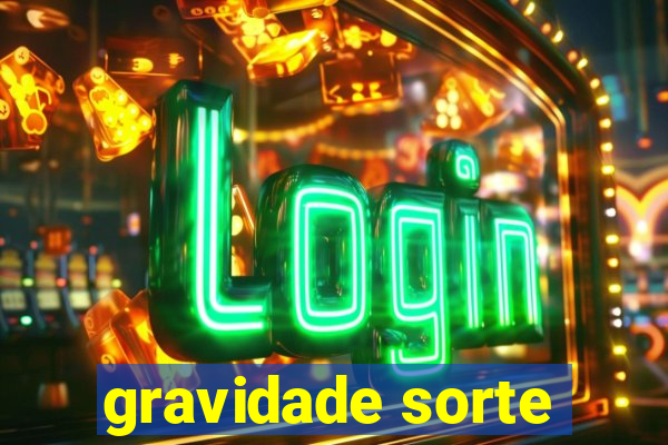 gravidade sorte