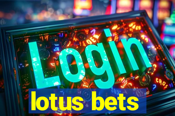 lotus bets