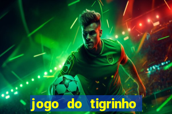 jogo do tigrinho que da bonus no cadastro