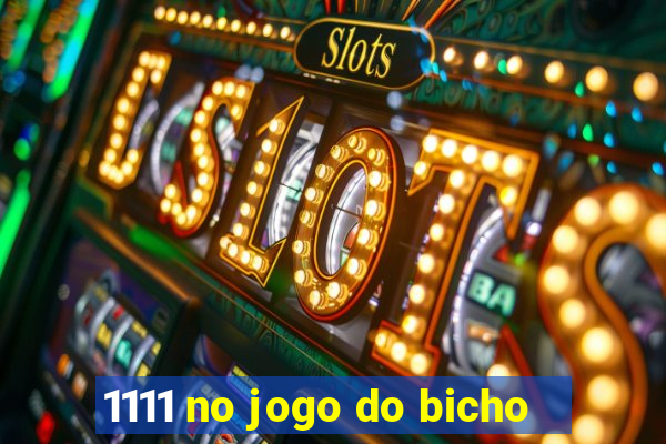 1111 no jogo do bicho