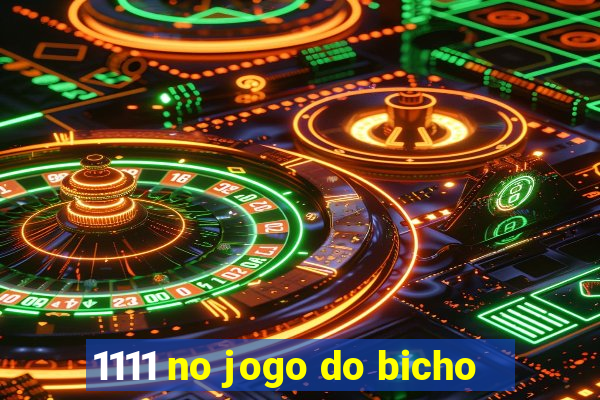 1111 no jogo do bicho