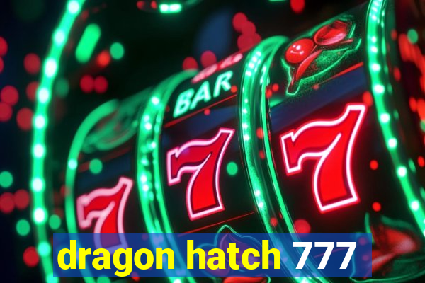 dragon hatch 777