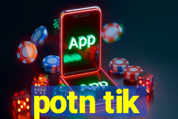 potn tik