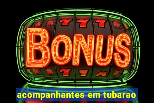 acompanhantes em tubarao