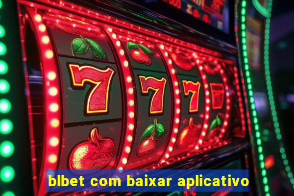 blbet com baixar aplicativo