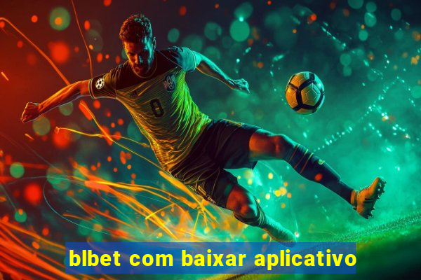 blbet com baixar aplicativo