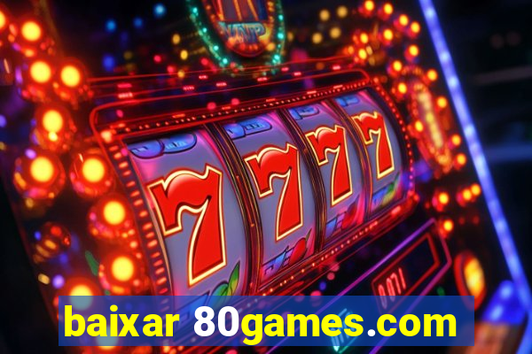 baixar 80games.com