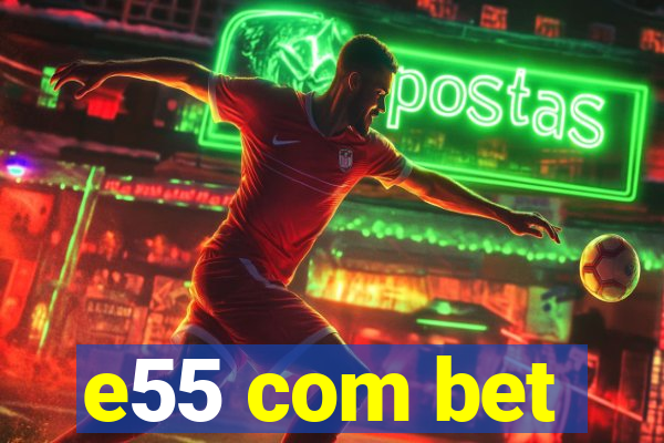 e55 com bet