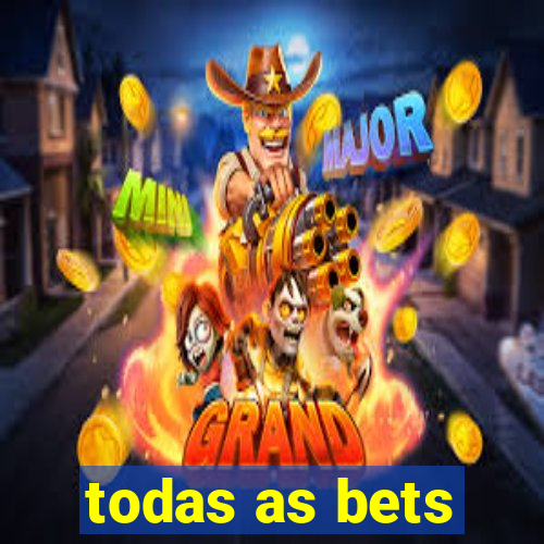 todas as bets