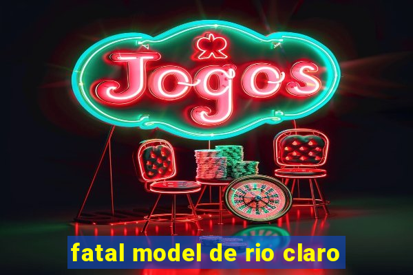 fatal model de rio claro