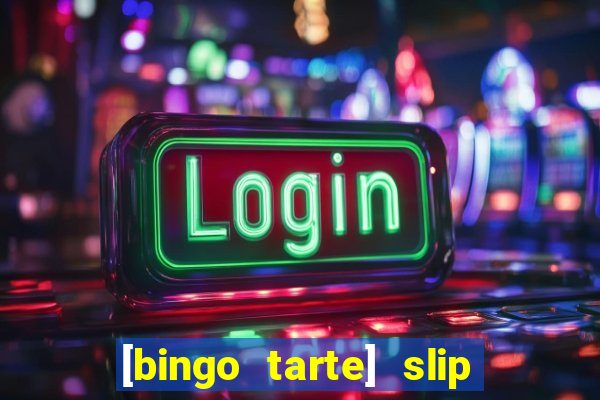 [bingo tarte] slip & stop