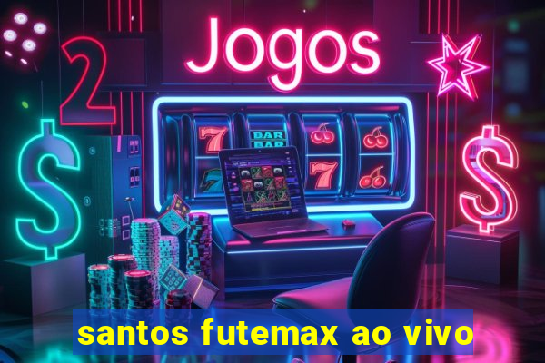 santos futemax ao vivo