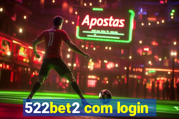 522bet2 com login