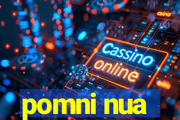 pomni nua