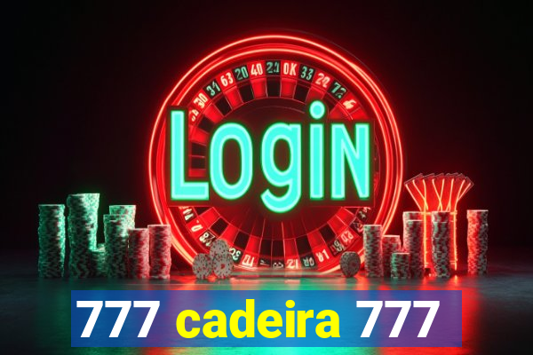 777 cadeira 777