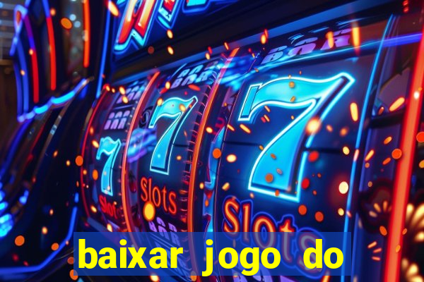 baixar jogo do tigrinho para ganhar dinheiro