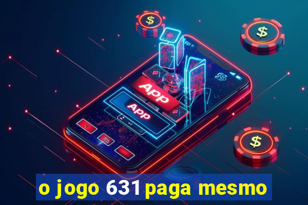 o jogo 631 paga mesmo