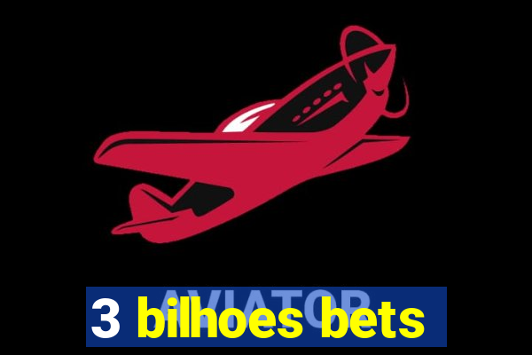 3 bilhoes bets