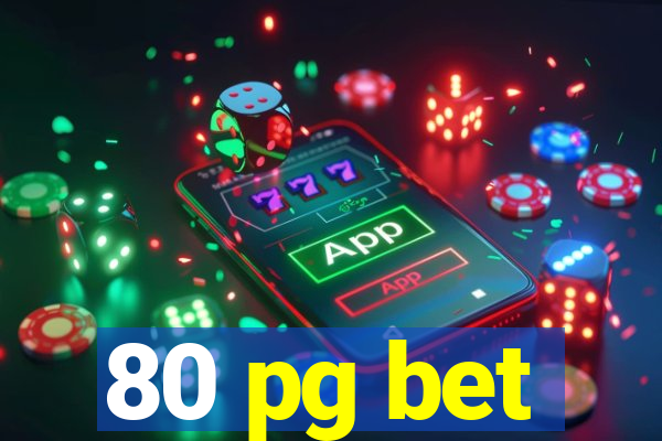 80 pg bet