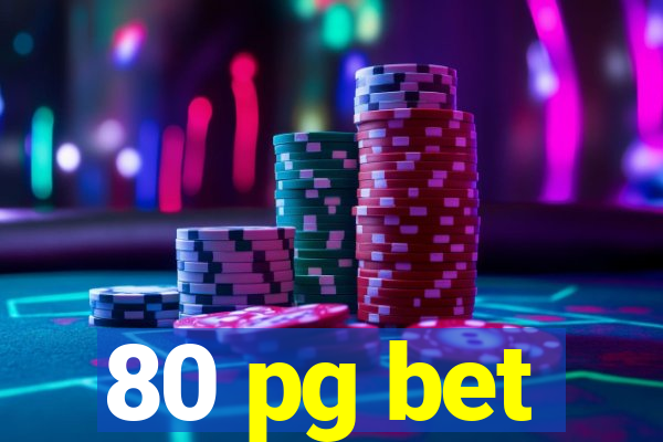 80 pg bet