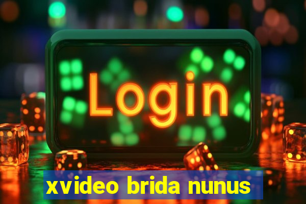 xvideo brida nunus