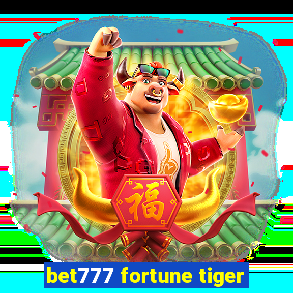 bet777 fortune tiger