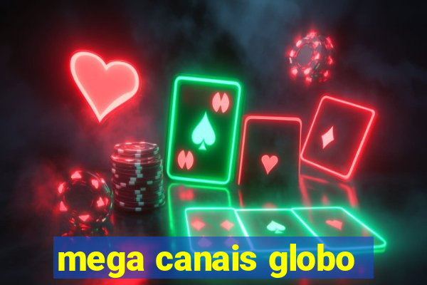 mega canais globo