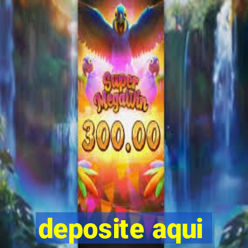 deposite aqui