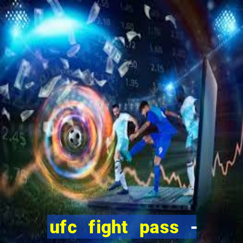 ufc fight pass - tv ao vivo