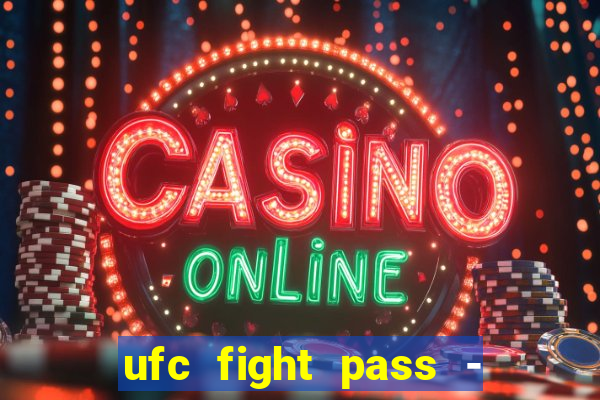 ufc fight pass - tv ao vivo