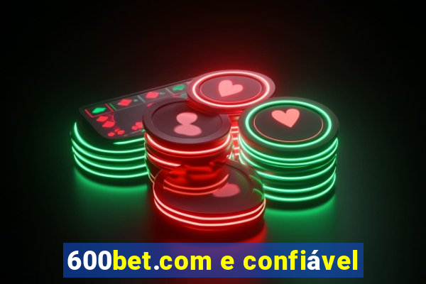 600bet.com e confiável