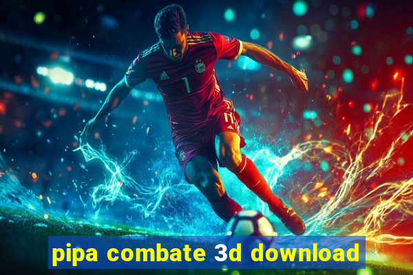 pipa combate 3d download