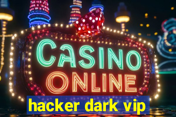 hacker dark vip