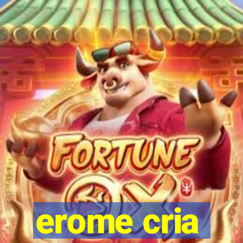 erome cria