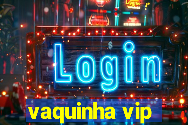 vaquinha vip