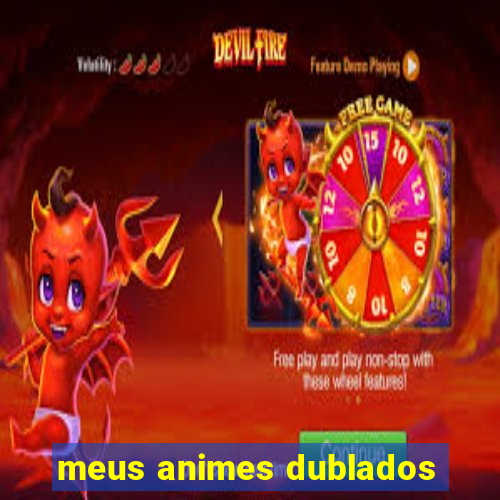 meus animes dublados