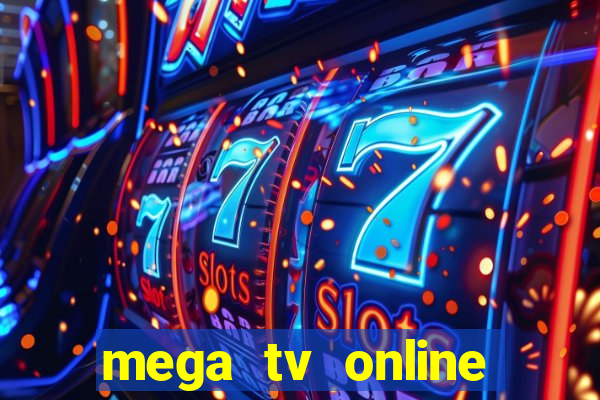 mega tv online gratis futebol ao vivo