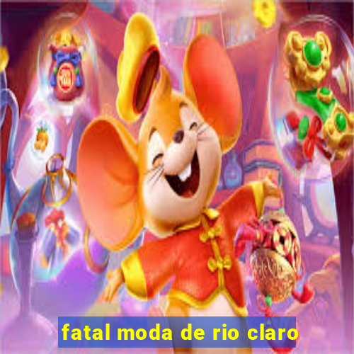 fatal moda de rio claro