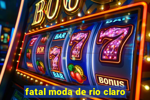 fatal moda de rio claro