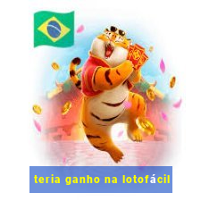 teria ganho na lotofácil